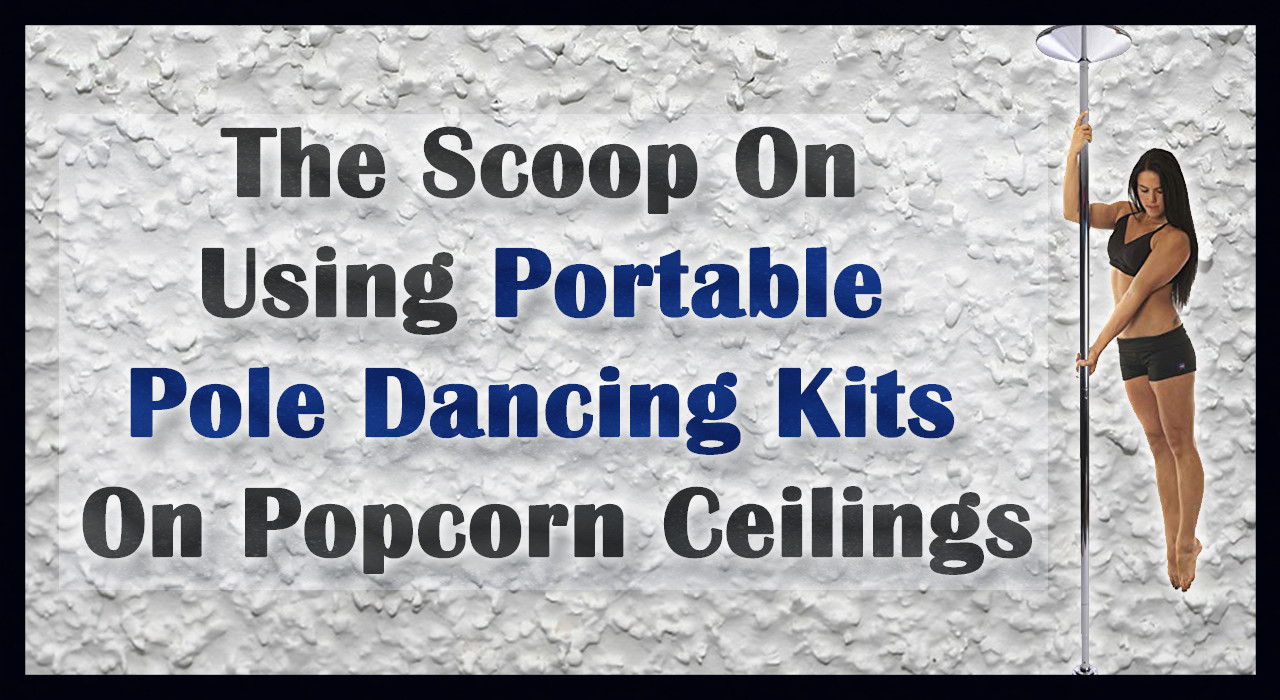 Best dance pole for popcorn ceilings installation